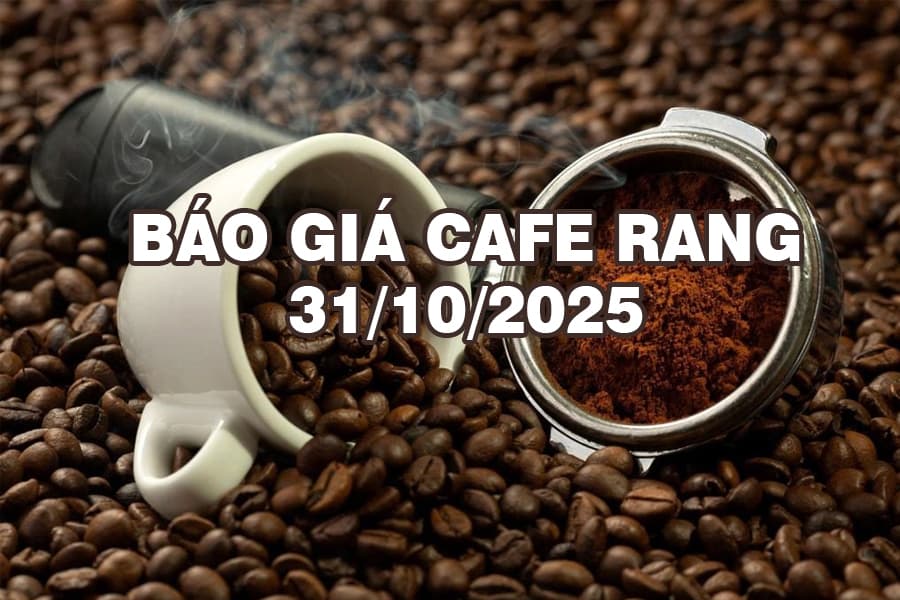 Giá cà phê rang xay hôm nay 31/10/2025: Đà tăng ổn định, thị trường dần ấm lên